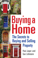 Buying a Home: The Secrets to Buying and Selling Property