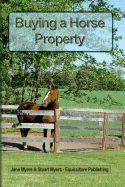 Buying a Horse Property: Buy the Right Property, for the Right Price, in the Right Place or What You Really Need to Know So That You Don't Make a Costly and Heart-Breaking Mistake