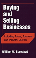 Buying and Selling Businesses: Including Forms, Formulas, and Industry Secrets