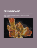 Buying Brains; Facts Regarding the Establishing of Better Business Relations Between Employers