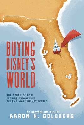 Buying Disney's World - Goldberg, Aaron H