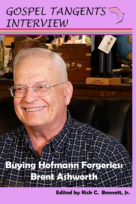 Buying Hofmann Forgeries: Brent Ashworth - Ashworth, Brent (Narrator), and Bennett, Rick C (Editor), and Interview, Gospel Tangents