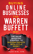 Buying Online Businesses The Warren Buffett Way: The Value Investing Strategy to Building Wealth with Little Money