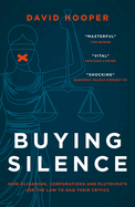 Buying Silence: How oligarchs, corporations and plutocrats use the law to gag their critics