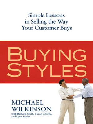 Buying Styles: Simple Lessons in Selling the Way Your Customers Buys - Wilkinson, Michael, and Smith, Richard, Dr., and Chorba, Tierah