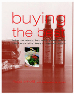 Buying the Best: How to Shop and Cook with the World's Best Ingredients - Arnold, Hugo, and Main, Ray (Photographer)