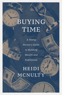 Buying Time: A Young Person's Guide to Building Wealth and Fulfillment - McNulty, Heidi