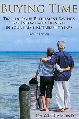 Buying Time: Trading Your Retirement Savings for Income and Lifestyle in Your Prime Retirement Years - Diamond, Dick