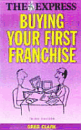 Buying Your First Franchise - Clarke, Greg