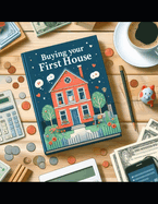 Buying Your First House: A Comprehensive Guide to Navigating the Journey of home ownership