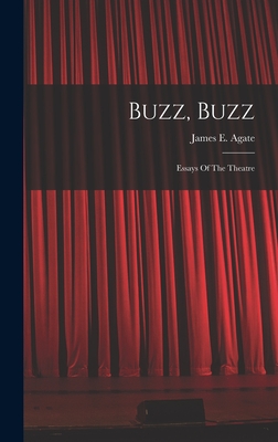 Buzz, Buzz: Essays Of The Theatre - Agate, James E