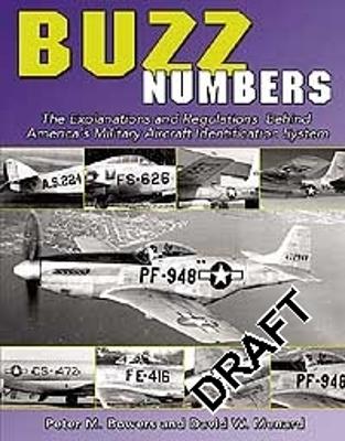 Buzz Numbers: The Explanations and Regulations Behind America's Military Aircraft Identification System - Bowers, Peter M, and Menard, David W