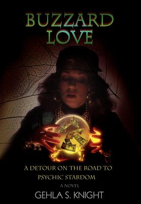 Buzzard Love: A Detour on the Road to Psychic Stardom - Knight, Gehla S