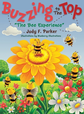 Buzzing to The Top "The Bee Experience" - Parker, Judy F