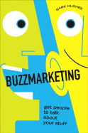 Buzzmarketing: Get People to Talk about Your Stuff