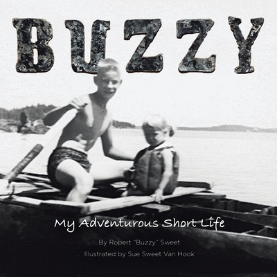 Buzzy: My Adventurous Short Life - Sweet, Robert Buzzy