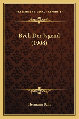 Bvch Der Jvgend (1908) - Bahr, Hermann