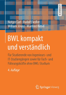 Bwl Kompakt Und Verstandlich: Fur Studierende Von Ingenieurs- Und It-Studiengangen Sowie Fur Fach- Und Fuhrungskrafte Ohne Bwl-Studium