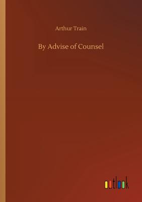 By Advise of Counsel - Train, Arthur