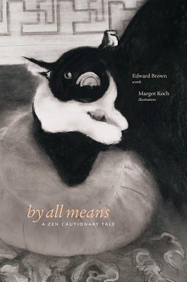 By All Means: A Zen Cautionary Tale - Brown, Edward, Sir