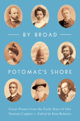 By Broad Potomac's Shore: Great Poems from the Early Days of Our Nation's Capital - Roberts, Kim