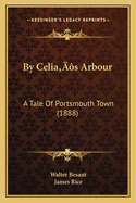 By Celia's Arbour: A Tale of Portsmouth Town (1888)