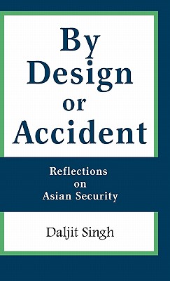 By Design or Accident: Reflections on Asian Security - Singh, Daljit