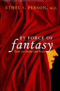 By Force of Fantasy: How We Make Our Lives