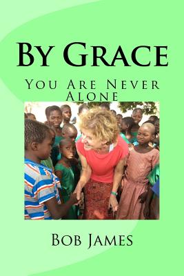 By Grace: You Are Never Alone - James, Bob