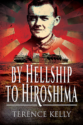 By Hellship to Hiroshima - Kelly, Terence