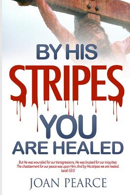 By His Stripes You Are Healed - McLeish, Cleveland O (Editor), and Pearce, Joan