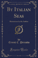 By Italian Seas: Illustrations by the Author (Classic Reprint)