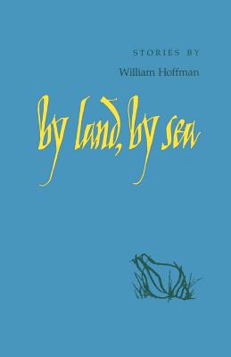 By Land, by Sea: Stories - Hoffman, William