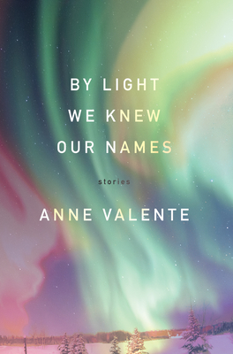 By Light We Knew Our Names - Valente, Anne