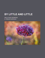 By Little and Little: And Other Sermons