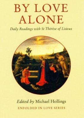 By Love Alone: Daily Readings with St Therese of Lisieux - Hollings, Michael (Editor)