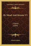 By Mead And Stream V3: A Novel (1884)