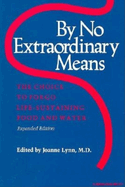 By No Extraordinary Means, Expanded Edition: The Choice to Forgo Life-Sustaining Food and Water