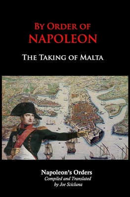 By Order of Napoleon: The Taking of Malta - Bonaparte, Napoleon, and Scicluna, Joe