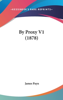 By Proxy V1 (1878) - Payn, James