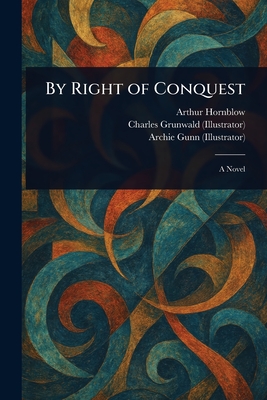 By Right of Conquest - Hornblow, Arthur, and Grunwald, Charles, and Gunn, Archie