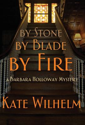 By Stone, by Blade, by Fire - Wilhelm, Kate, and Wilhelm, Richard (Designer)