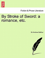 By Stroke of Sword: A Romance, Etc.