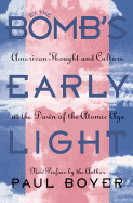 By the Bomb's Early Light: American Thought and Culture at the Dawn of the Atomic Age