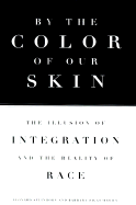 By the Color of Our Skin: The Illusion of Integration and the Reality of Race - Steinhorn, Leonard, and Diggs-Brown, Barbara