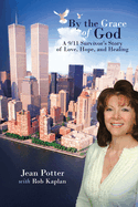 By the Grace of God: A 9/11 Survivor's Story of Love, Hope, and Healing