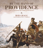 By the Hand of Providence: How Faith Shaped the American Revolution