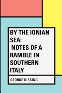 By the Ionian Sea: Notes of a Ramble in Southern Italy