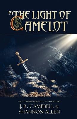 By the Light of Camelot - Campbell, J R (Editor), and Allen, Shannon (Editor)