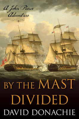 By the Mast Divided: A John Pearce Adventure - Donachie, David
